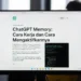 Ilustrasi fitur Memory ChatGPT dengan tampilan otak AI yang menyimpan informasi pengguna dan antarmuka pengaturan memori yang bisa dikustomisasi