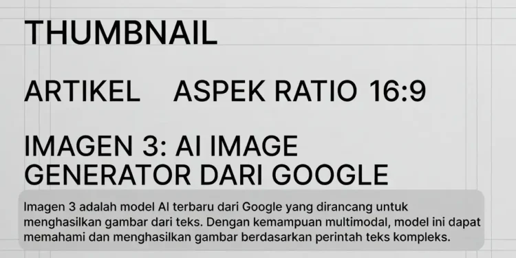 Ilustrasi hasil gambar realistis yang dihasilkan Imagen 3 dari Google dengan tampilan antarmuka text-to-image dan contoh output berkualitas tinggi